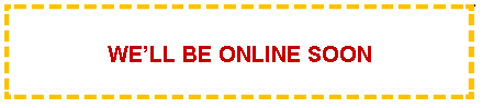 Text Box: WE�LL BE ONLINE SOON